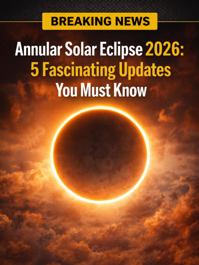 Annular Solar Eclipse 2026: 5 Fascinating Updates You Must Know